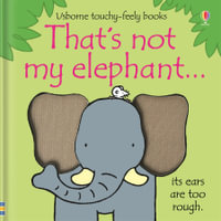 That's Not My Elephant : Usborne Touchy-Feely Baby Book - Fiona Watt