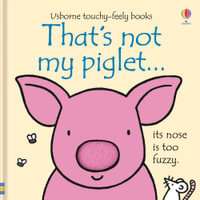 That's Not My Piglet... : Usborne Touchy-Feely Baby Book - Fiona Watt