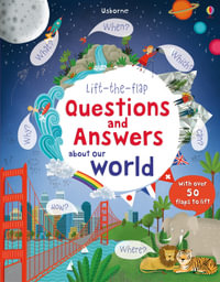 Lift-the-Flap Questions and Answers About Our World : Questions and Answers - Katie Daynes