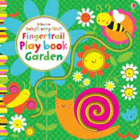 Baby's Very First Fingertrail Play Book Garden : Baby's Very First - Fiona Watt