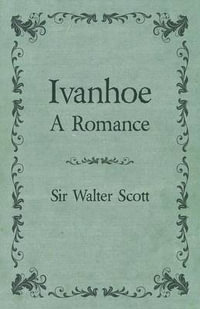 Ivanhoe - A Romance - Walter Scott