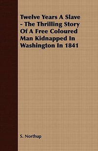 Twelve Years A Slave : With an Introductory Chapter by Frederick Douglass - Solomon Northup