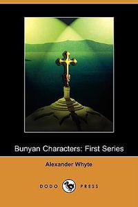 Bunyan Characters : First Series (Dodo Press) - Alexander Whyte