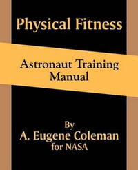 Physical Fitness Astronaut Training Manual - A. Eugene Coleman