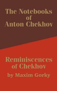 The Notebooks of Anton Chekhov : Reminiscences of Chekhov - Anton Pavlovich Chekhov