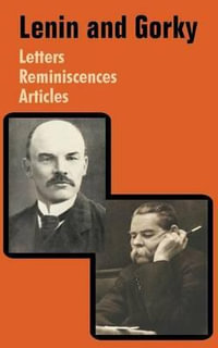 Lenin and Gorky : Letters - Reminiscences - Articles - Vladimir I. Lenin