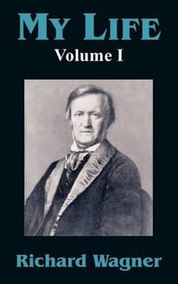 My Life (Volume I) - Richard Wagner