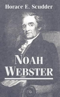 Noah Webster - Horace E Scudder