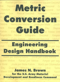 Metric Conversion Guide : Engineering Design Handbook - James N. Brown