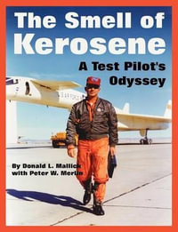 The Smell of Kerosene : A Test Pilot's Odyssey - Donald L. Mallick