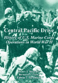 Central Pacific Drive : History of U.S. Marine Corps Operations in World War II - Jr. Henry I. Shaw