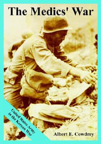 The Medics' War : United States Army in the Korean War - Albert E. Cowdrey