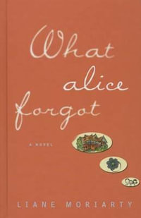 What Alice Forgot : Thorndike Press Large Print Core Series - Liane Moriarty