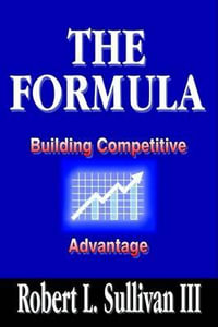 The Formula : Building Competitive Advantage - Robert L. III Sullivan