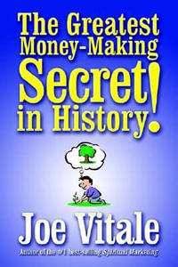 The Greatest Money-Making Secret in History! - Joe Vitale