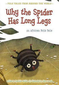 Why the Spider Has Long Legs : An African Folk Tale - Charlotte Guillain