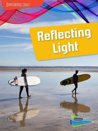 Exploring Light Reflecting Light : Raintree Perspectives - Louise Spilsbury