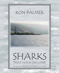 Sharks That Walk On Land : An account of the last days of Captain James Cook - Ron Palmer