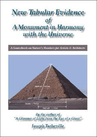 New Tabular Evidence of a Monument in Harmony with the Universe : A Sourcebook on Nature's Numbers for Artists & Architects - Joseph Turbeville