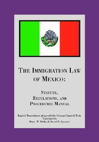 The Immigration Law of Mexico : Statute, Regulations, and Procedures Manual - David D. Spencer