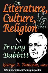 On Literature, Culture, and Religion : Irving Babbitt - Irving Babbitt