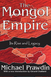 The Mongol Empire : Its Rise and Legacy - Michael Curtis