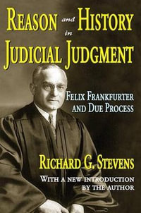 Reason and History in Judicial Judgment : Felix Frankfurter and Due Process - Richard Stevens