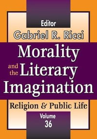 Morality and the Literary Imagination : Volume 36, Religion and Public Life - Gabriel R. Ricci