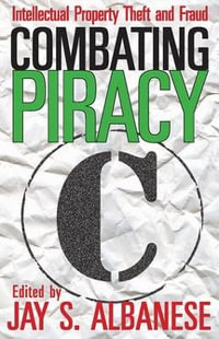 Combating Piracy : Intellectual Property Theft and Fraud - Jay S. Albanese