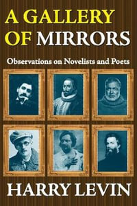 A Gallery of Mirrors : Observations on Novelists and Poets - Harry Levin