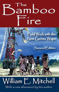 The Bamboo Fire : Field Work with the New Guinea Wape - William E. Mitchell