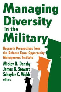 Managing Diversity in the Military : Research Perspectives from the Defense Equal Opportunity Management Institute - James Stewart