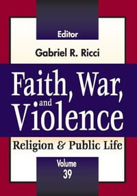 Faith, War, and Violence : Religion and Public Life - Gabriel R. Ricci