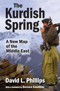 The Kurdish Spring : A New Map of the Middle East - David L. Phillips