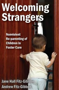 Welcoming Strangers : Nonviolent Re-Parenting of Children in Foster Care - Andrew L. Fitz-Gibbon