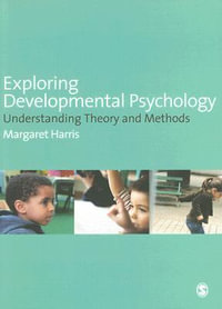 Exploring Developmental Psychology : Understanding Theory and Methods - Margaret Harris