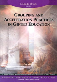 Grouping and Acceleration Practices in Gifted Education : Essential Readings in Gifted Education, 3 - Linda E. Brody