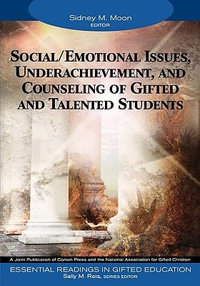 Social/Emotional Issues, Underachievement, and Counseling of Gifted and Talented Students : Essential Readings in Gifted Education - Sidney M. Moon