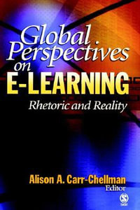 Global Perspectives on E-Learning : Rhetoric and Reality - Alison A. Carr-Chellman