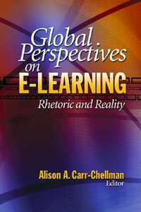 Global Perspectives on E-Learning : Rhetoric and Reality - Alison A. Carr-Chellman