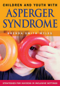 Children and Youth With Asperger Syndrome : Strategies for Success in Inclusive Settings - Brenda Smith Myles