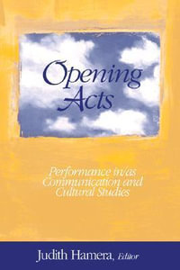 Opening Acts : Performance in/as Communication and Cultural Studies - Judith A. Hamera