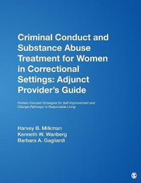 Criminal Conduct and Substance Abuse Treatment for Women in Correctional Settings : Adjunct Provider's Guide: Female-Focused Strategies for Self-Improvement and Change-Pathways to Responsible Living - Harvey B. Milkman