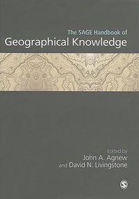 The SAGE Handbook of Geographical Knowledge : Sage Handbooks - John Agnew