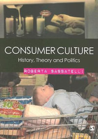 Consumer Culture : History, Theory and Politics - Roberta Sassatelli