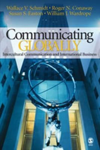 Communicating Globally : Intercultural Communication and International Business - Wallace V. Schmidt