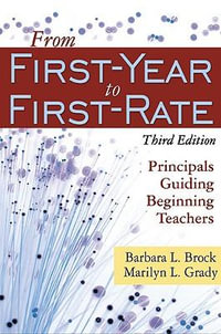 From First-Year to First-Rate : Principals Guiding Beginning Teachers - Barbara L. Brock