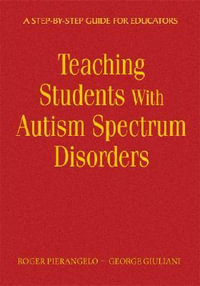 Teaching Students With Autism Spectrum Disorders : A Step-by-Step Guide for Educators - Roger Pierangelo