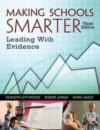 Making Schools Smarter : Leading With Evidence - Kenneth Leithwood