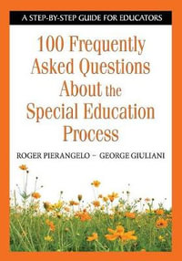 100 Frequently Asked Questions About the Special Education Process : A Step-by-Step Guide for Educators - Roger Pierangelo